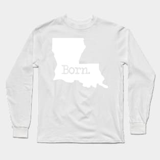 Louisiana Born LA New Orleans Long Sleeve T-Shirt